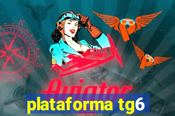 plataforma tg6